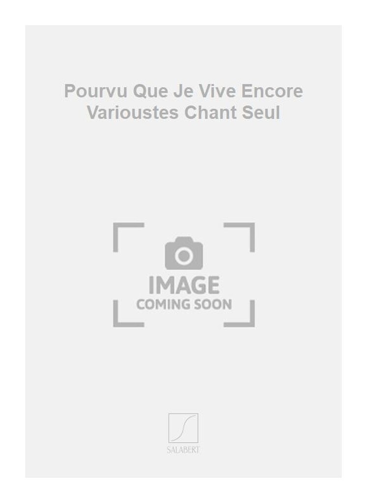 Pourvu Que Je Vive Encore Varioustes Chant Seul